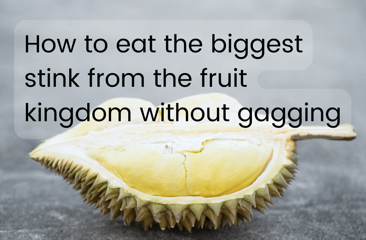 How to eat the biggest stink from the fruit kingdom without gagging