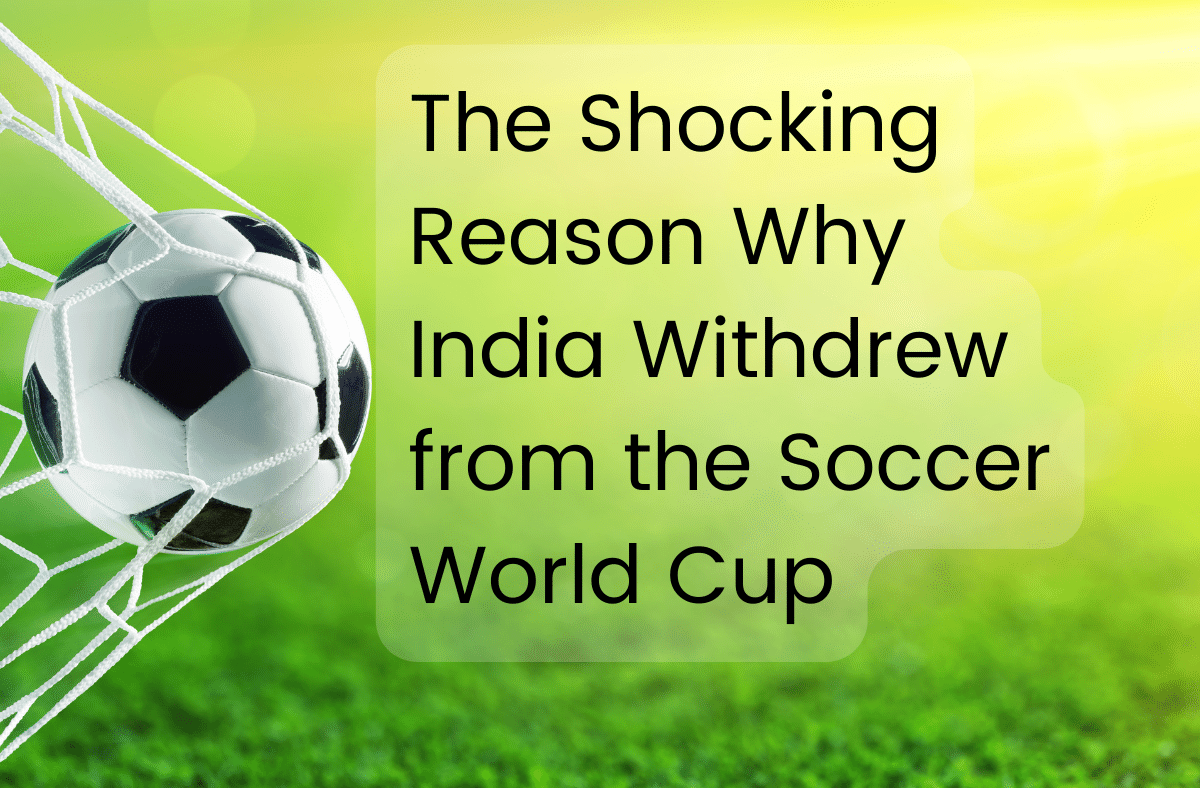 The Shocking Reason Why India Withdrew from the Soccer World Cup