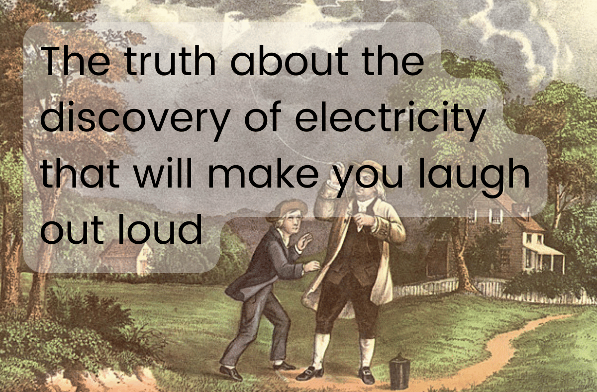 The truth about the discovery of electricity that will make you laugh out loud