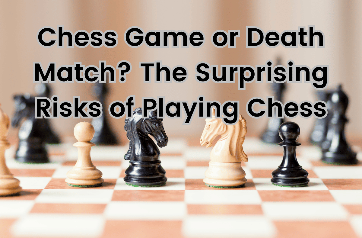Chess Game or Death Match The Surprising Risks of Playing Chess