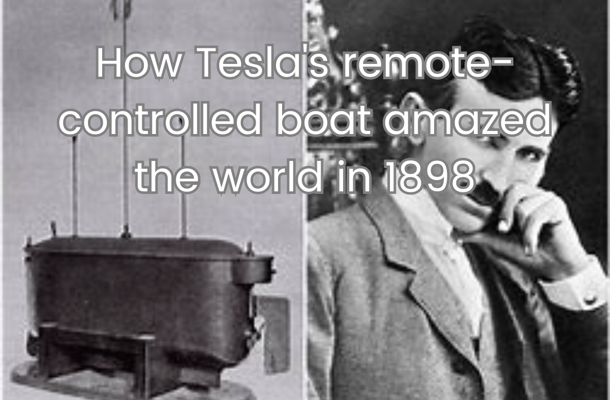 How Tesla's remote controlled boat amazed the world in 1898