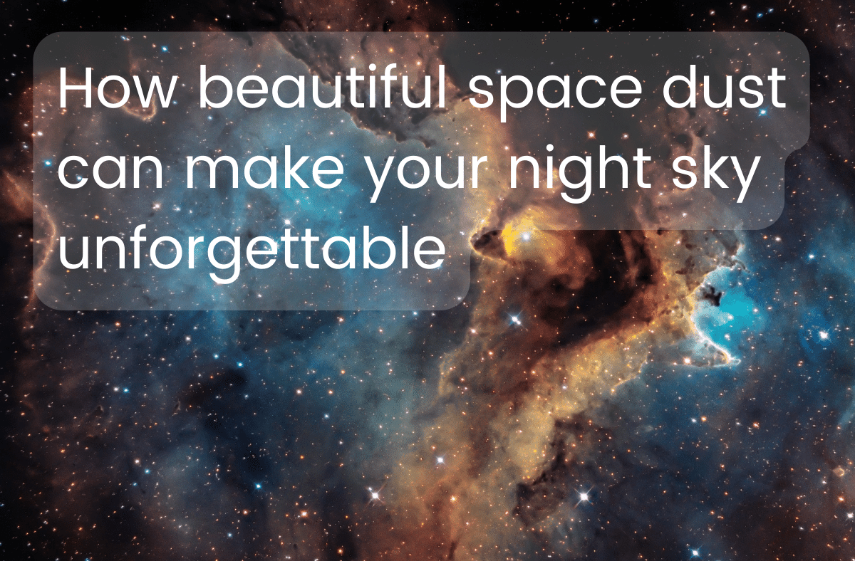 How beautiful space dust can make your night sky unforgettable