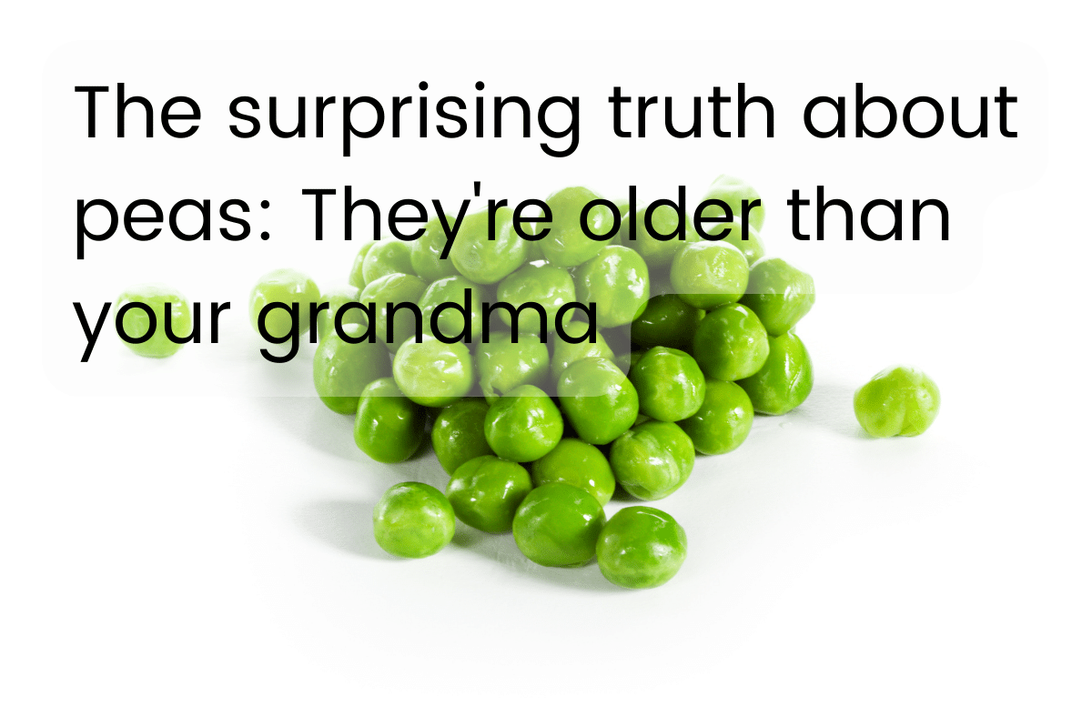 The surprising truth about peas They're older than your grandma