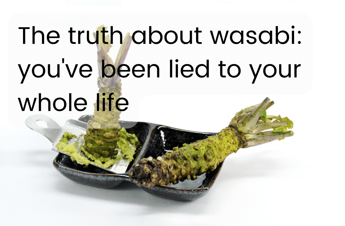 The truth about wasabi you've been lied to your whole life