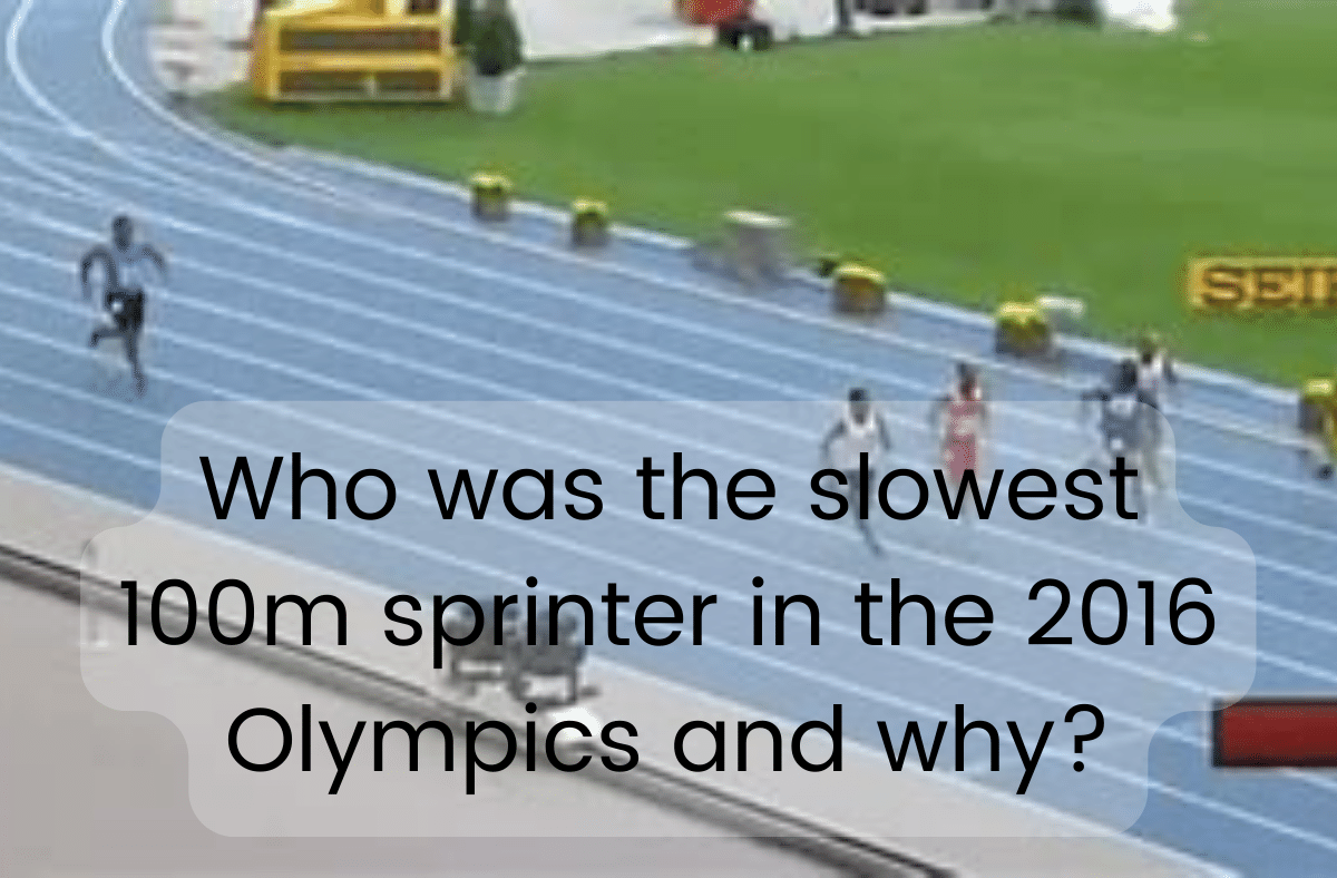 Who was the slowest 100m sprinter in the 2016 Olympics and why