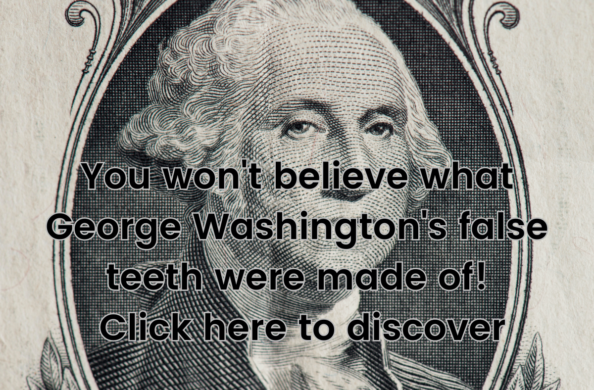 You won't believe what George Washington's false teeth were made of! Click here to discover