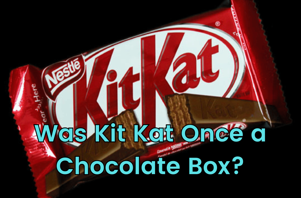 Was Kit Kat Once a Chocolate Box